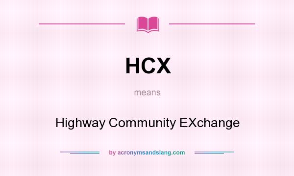 What does HCX mean? It stands for Highway Community EXchange