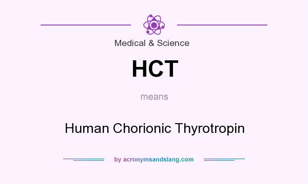 What does HCT mean? It stands for Human Chorionic Thyrotropin