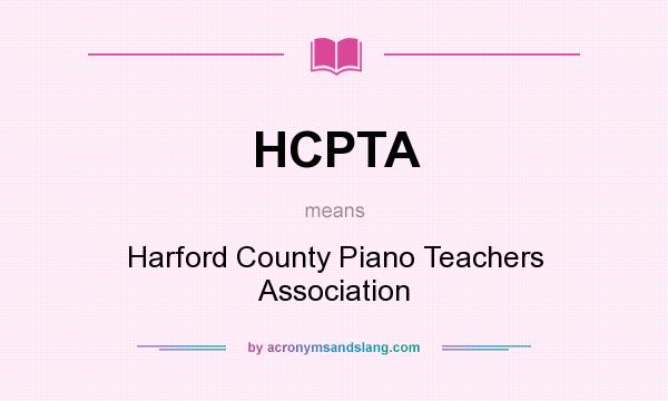 What does HCPTA mean? It stands for Harford County Piano Teachers Association