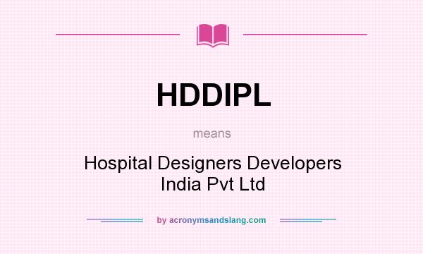 What does HDDIPL mean? It stands for Hospital Designers Developers India Pvt Ltd