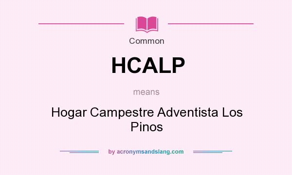 What does HCALP mean? It stands for Hogar Campestre Adventista Los Pinos
