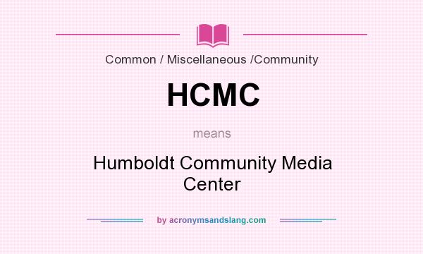 What does HCMC mean? It stands for Humboldt Community Media Center