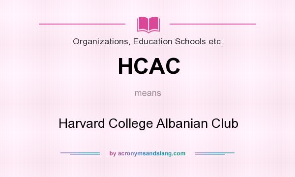 What does HCAC mean? It stands for Harvard College Albanian Club