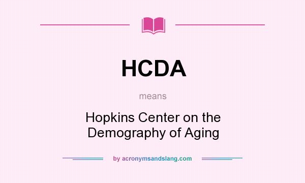 What does HCDA mean? It stands for Hopkins Center on the Demography of Aging