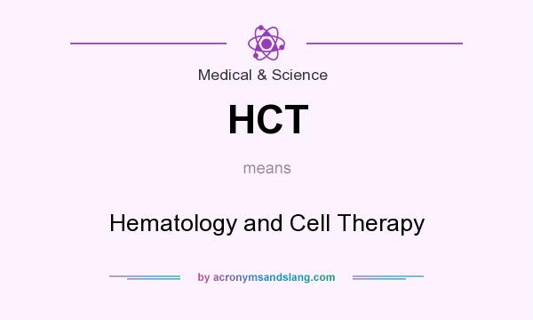 What does HCT mean? It stands for Hematology and Cell Therapy