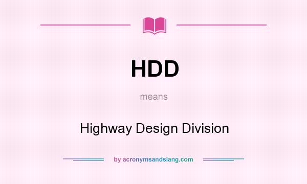 What does HDD mean? It stands for Highway Design Division