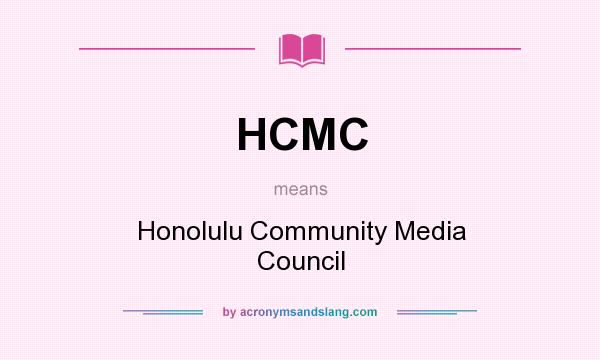 What does HCMC mean? It stands for Honolulu Community Media Council