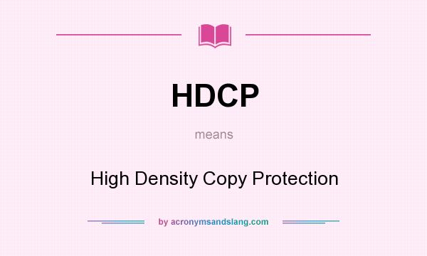What does HDCP mean? It stands for High Density Copy Protection