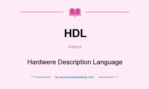 What does HDL mean? It stands for Hardwere Description Language