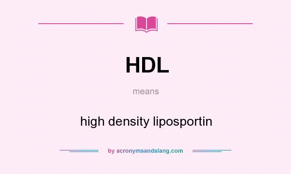What does HDL mean? It stands for high density liposportin