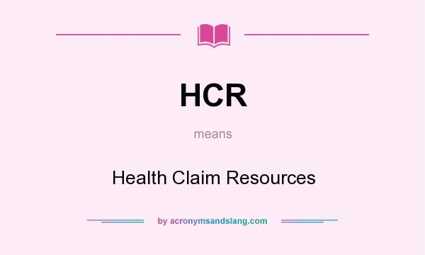 What does HCR mean? It stands for Health Claim Resources