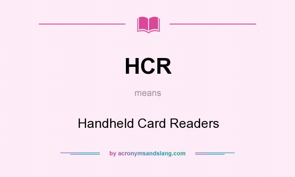 What does HCR mean? It stands for Handheld Card Readers