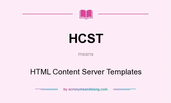 What does HCST mean? It stands for HTML Content Server Templates