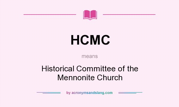 What does HCMC mean? It stands for Historical Committee of the Mennonite Church