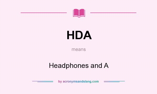 What does HDA mean? It stands for Headphones and A
