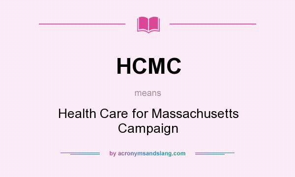 What does HCMC mean? It stands for Health Care for Massachusetts Campaign