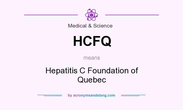What does HCFQ mean? It stands for Hepatitis C Foundation of Quebec