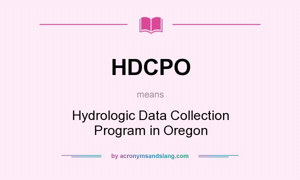 What does HDCPO mean? It stands for Hydrologic Data Collection Program in Oregon
