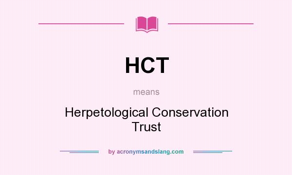 What does HCT mean? It stands for Herpetological Conservation Trust