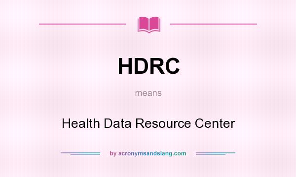 What does HDRC mean? It stands for Health Data Resource Center