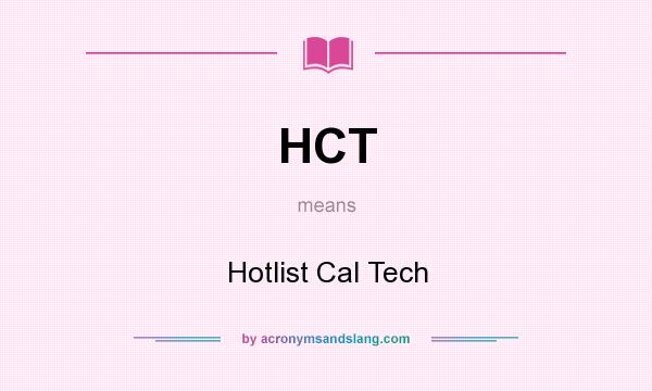 What does HCT mean? It stands for Hotlist Cal Tech