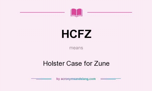 What does HCFZ mean? It stands for Holster Case for Zune