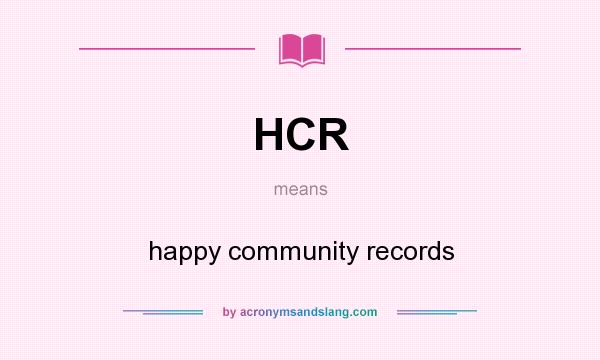 What does HCR mean? It stands for happy community records
