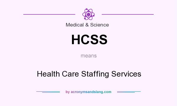 What does HCSS mean? It stands for Health Care Staffing Services