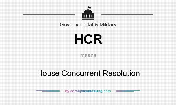 What does HCR mean? It stands for House Concurrent Resolution