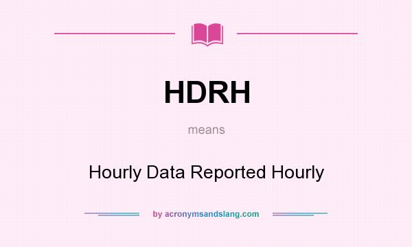 What does HDRH mean? It stands for Hourly Data Reported Hourly