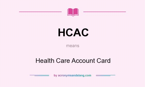 What does HCAC mean? It stands for Health Care Account Card