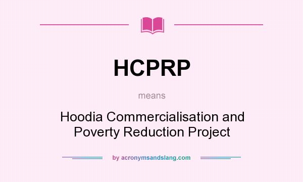 What does HCPRP mean? It stands for Hoodia Commercialisation and Poverty Reduction Project
