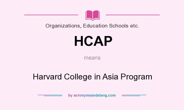 What does HCAP mean? It stands for Harvard College in Asia Program
