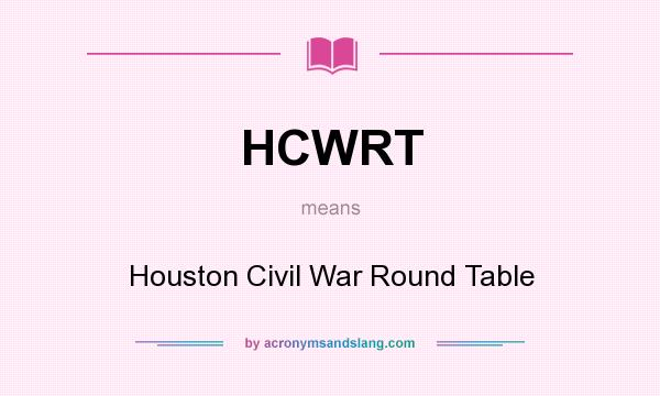 What does HCWRT mean? It stands for Houston Civil War Round Table