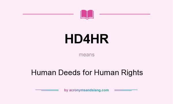 What does HD4HR mean? It stands for Human Deeds for Human Rights