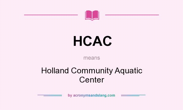 What does HCAC mean? It stands for Holland Community Aquatic Center