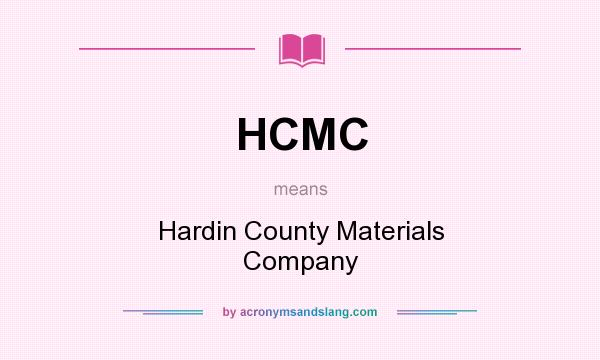 What does HCMC mean? It stands for Hardin County Materials Company