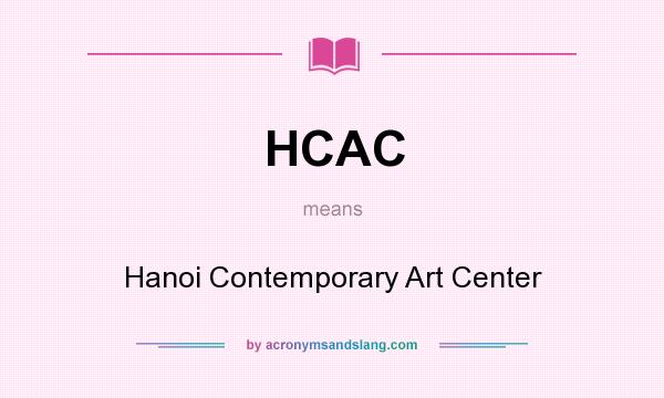 What does HCAC mean? It stands for Hanoi Contemporary Art Center
