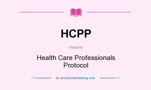What does HCPP mean? It stands for Health Care Professionals Protocol