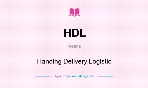 What does HDL mean? It stands for Handing Delivery Logistic