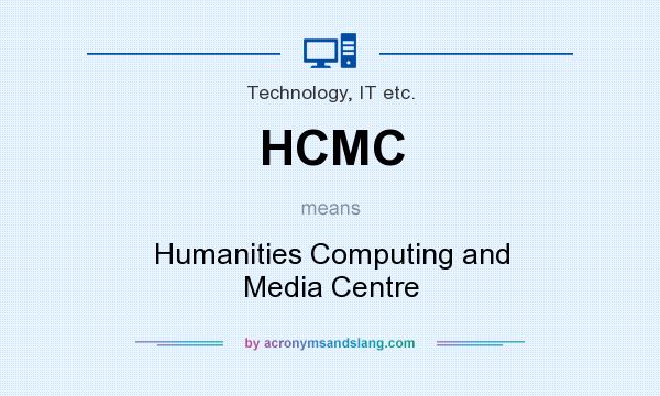What does HCMC mean? It stands for Humanities Computing and Media Centre