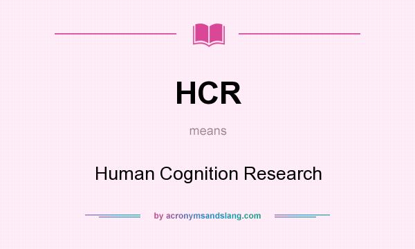 What does HCR mean? It stands for Human Cognition Research