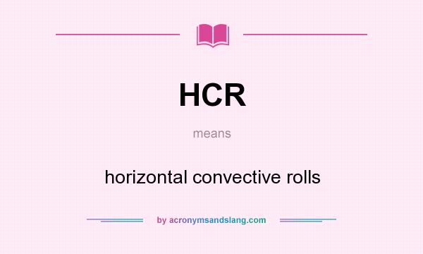 What does HCR mean? It stands for horizontal convective rolls