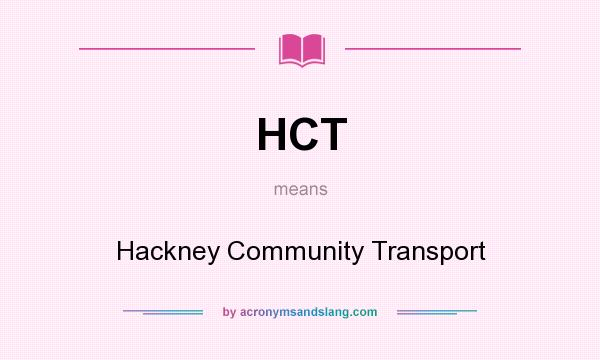 What does HCT mean? It stands for Hackney Community Transport