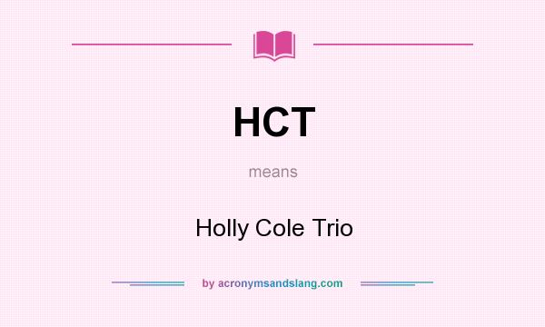 What does HCT mean? It stands for Holly Cole Trio