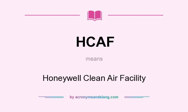 What does HCAF mean? It stands for Honeywell Clean Air Facility