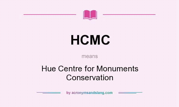 What does HCMC mean? It stands for Hue Centre for Monuments Conservation
