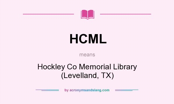 What does HCML mean? It stands for Hockley Co Memorial Library (Levelland, TX)