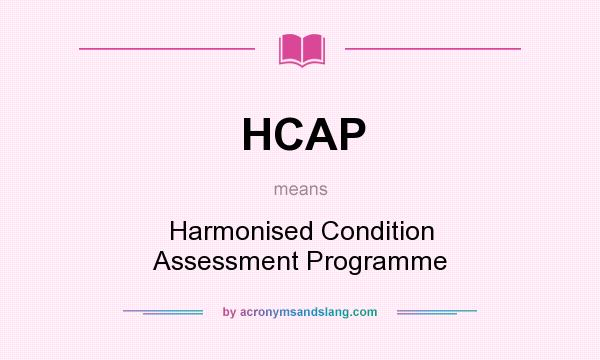 What does HCAP mean? It stands for Harmonised Condition Assessment Programme