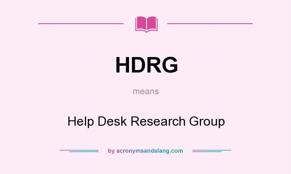 What does HDRG mean? It stands for Help Desk Research Group